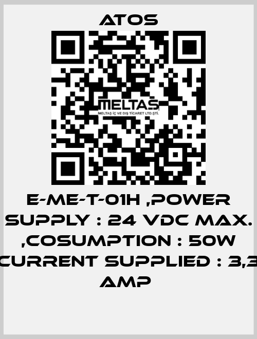 E-ME-T-01H ,POWER SUPPLY : 24 VDC MAX. ,COSUMPTION : 50W CURRENT SUPPLIED : 3,3 AMP  Atos