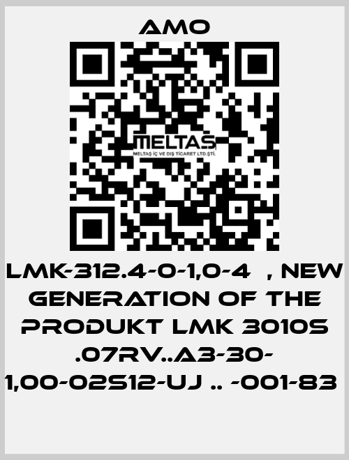 LMK-312.4-0-1,0-4	, new generation of the Produkt LMK 3010S .07RV..A3-30- 1,00-02S12-UJ .. -001-83  Amo