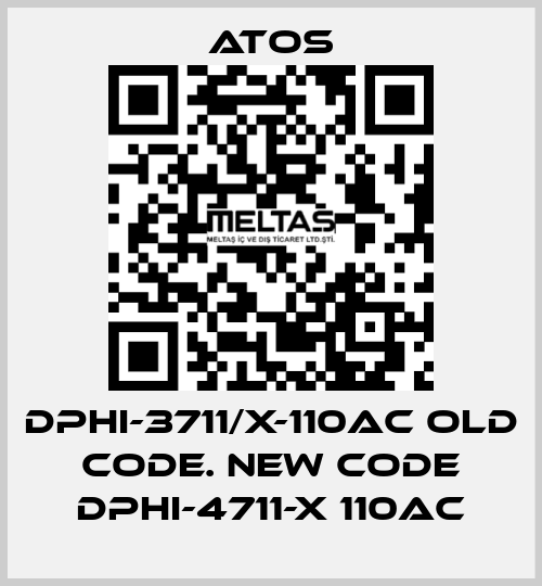 DPHI-3711/X-110AC old code. new code DPHI-4711-X 110AC Atos