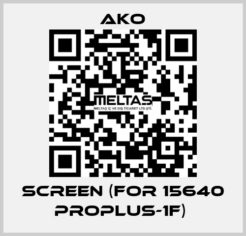 SCREEN (FOR 15640 PROPLUS-1F)  AKO