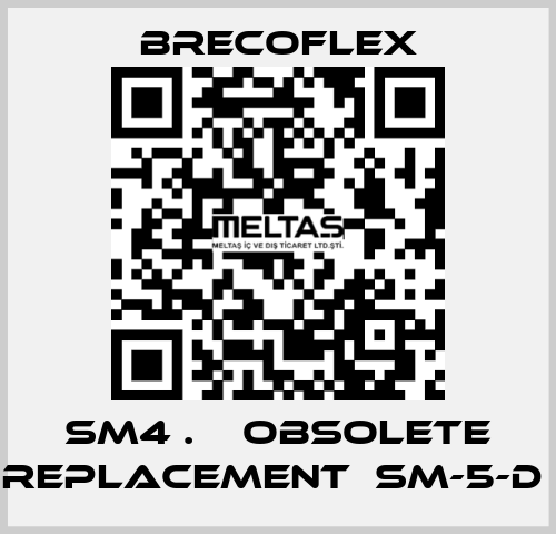 SM4 .    OBSOLETE REPLACEMENT  SM-5-D  Brecoflex