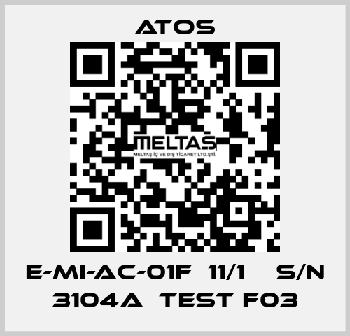 E-MI-AC-01F  11/1    S/N 3104A  Test F03 Atos