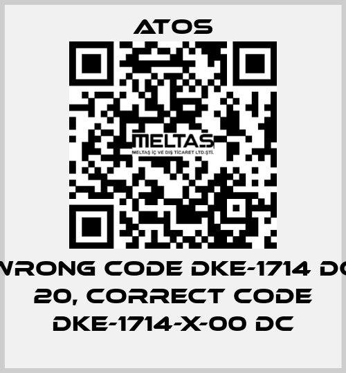 wrong code DKE-1714 DC 20, correct code DKE-1714-X-00 DC Atos